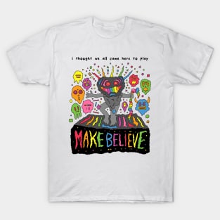 Make Believe T-Shirt